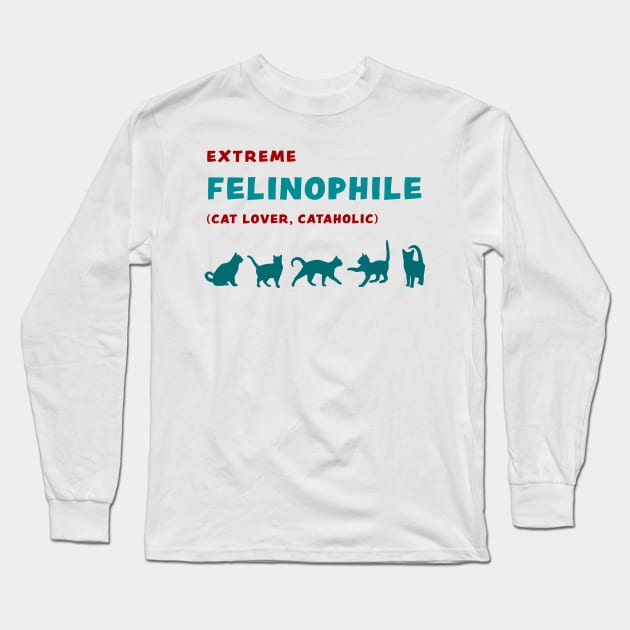 Extreme Felinophile Cat Lover Cataholic funny graphic t-shirt for cat lovers Long Sleeve T-Shirt by Cat In Orbit ®